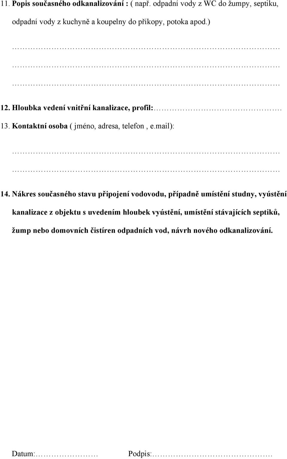 Hloubka vedení vnitřní kanalizace, profil:. 13. Kontaktní osoba ( jméno, adresa, telefon, e.mail): 14.