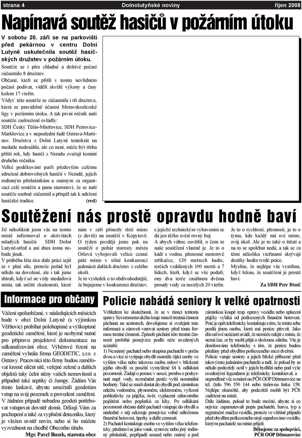 Obèané, kteøí se pøišli v tomto nevlídném poèasí podívat, vidìli skvìlé výkony a èasy kolem 17 vteøin.
