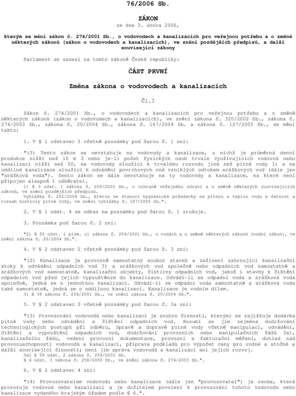 tomto zákoně České republiky: ČÁST PRVNÍ Změna zákona o vodovodech a kanalizacích Čl.I Zákon č. 274/2001 Sb.