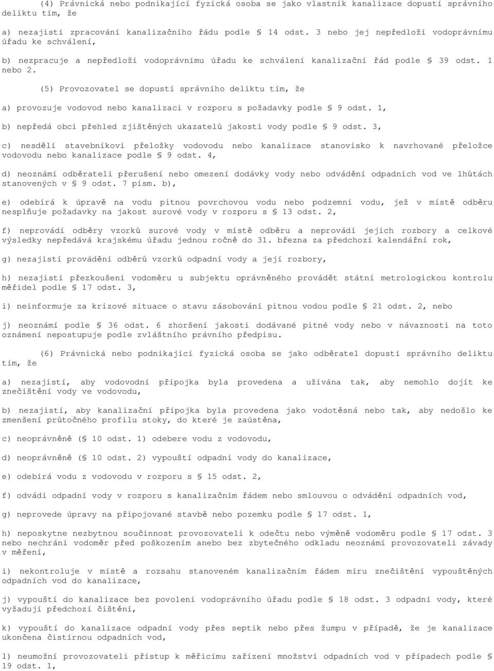 (5) Provozovatel se dopustí správního deliktu tím, že a) provozuje vodovod nebo kanalizaci v rozporu s požadavky podle 9 odst.