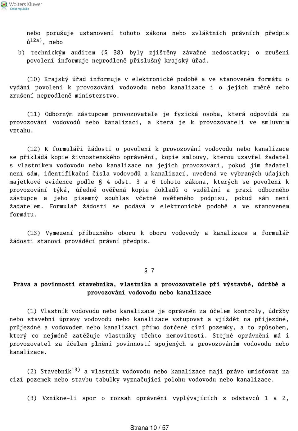 (11) Odborným zástupcem provozovatele je fyzická osoba, která odpovídá za provozování vodovodů nebo kanalizací, a která je k provozovateli ve smluvním vztahu.