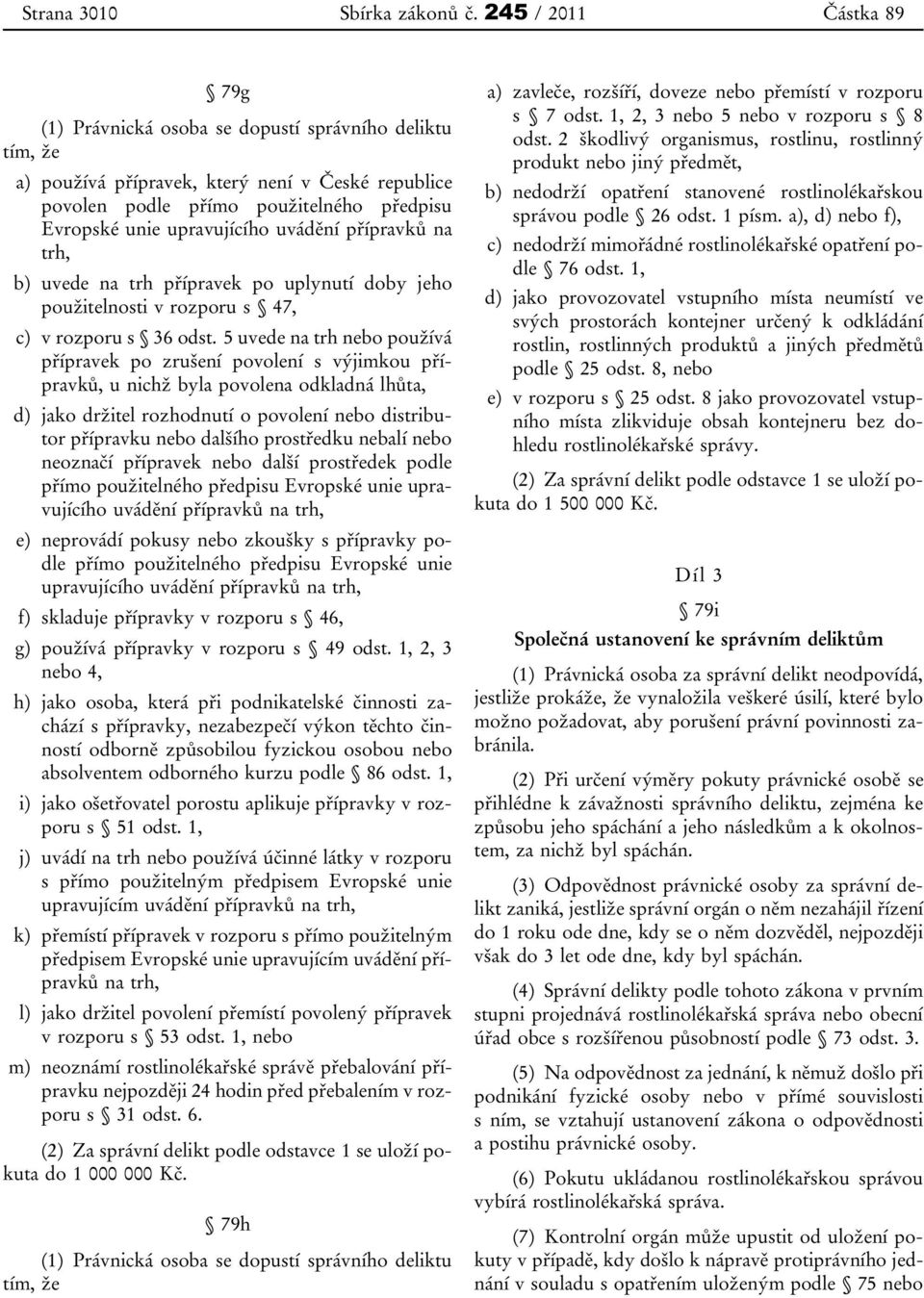 upravujícího uvádění přípravků na trh, b) uvede na trh přípravek po uplynutí doby jeho použitelnosti v rozporu s 47, c) v rozporu s 36 odst.