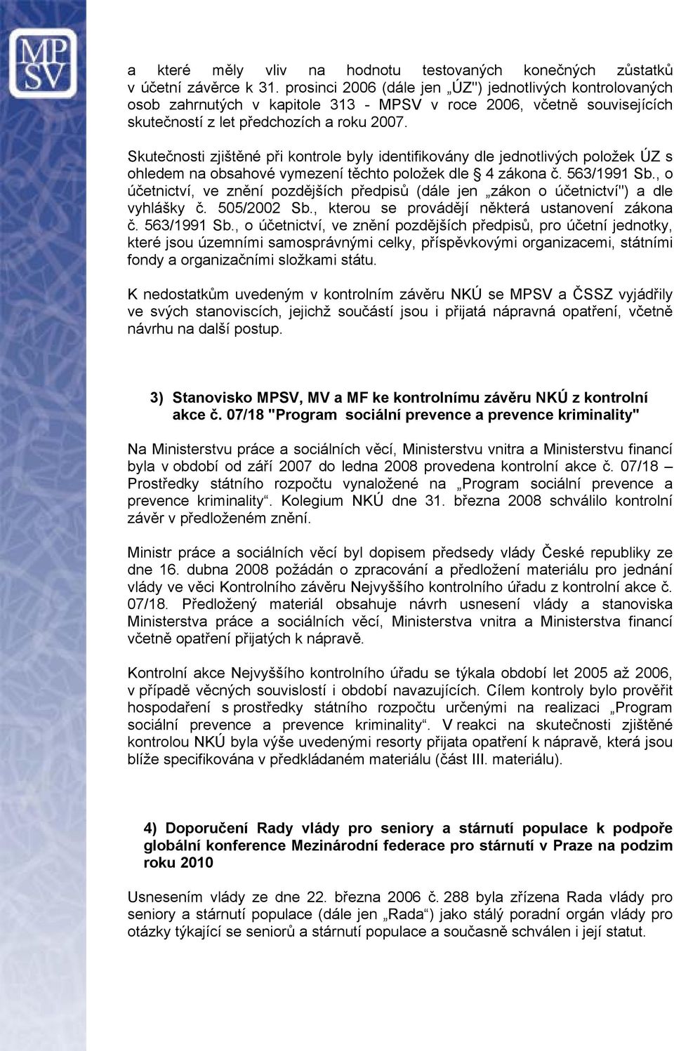 Skutečnosti zjištěné při kontrole byly identifikovány dle jednotlivých položek ÚZ s ohledem na obsahové vymezení těchto položek dle 4 zákona č. 563/1991 Sb.