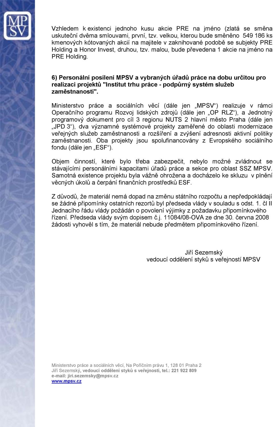 malou, bude převedena 1 akcie na jméno na PRE Holding.