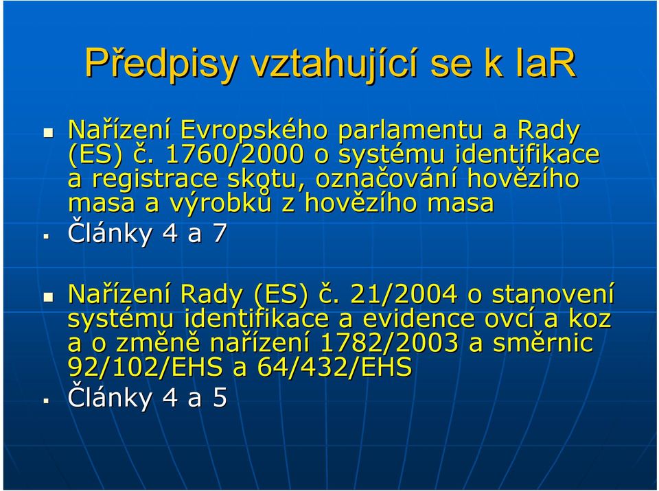 z hovězího masa Články 4 a 7 Nařízen zení Rady (ES) č.