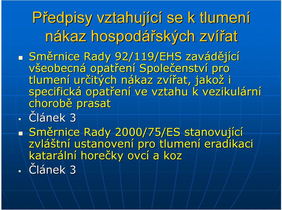 i specifická opatřen ení ve vztahu k vezikulárn rní chorobě prasat Článek 3 Směrnice Rady