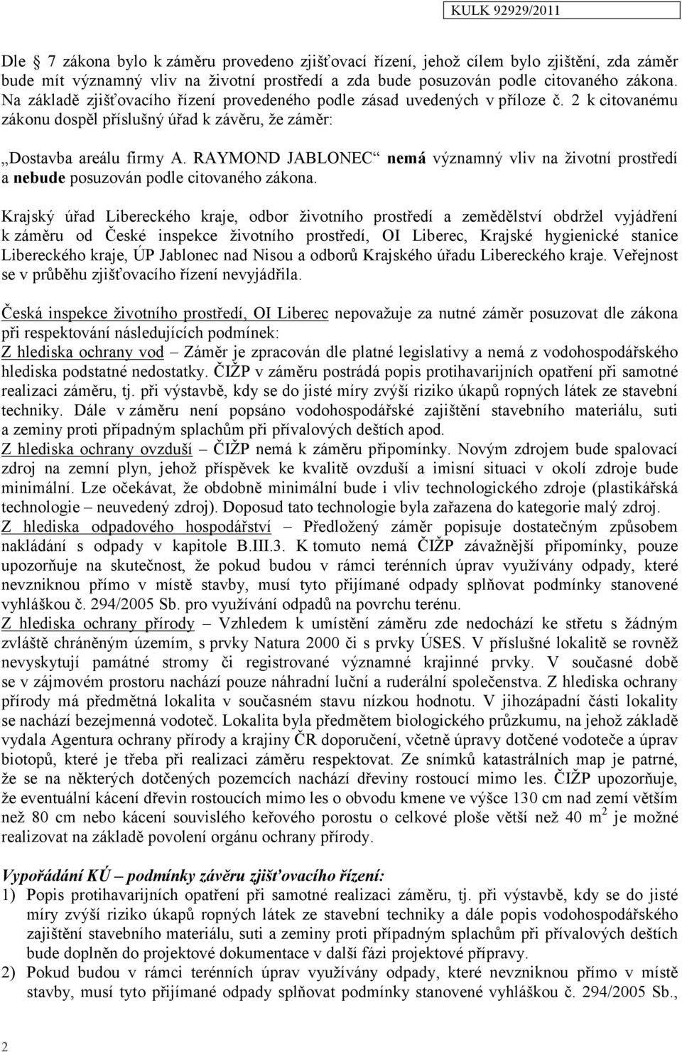 RAYMOND JABLONEC nemá významný vliv na životní prostředí a nebude posuzován podle citovaného zákona.