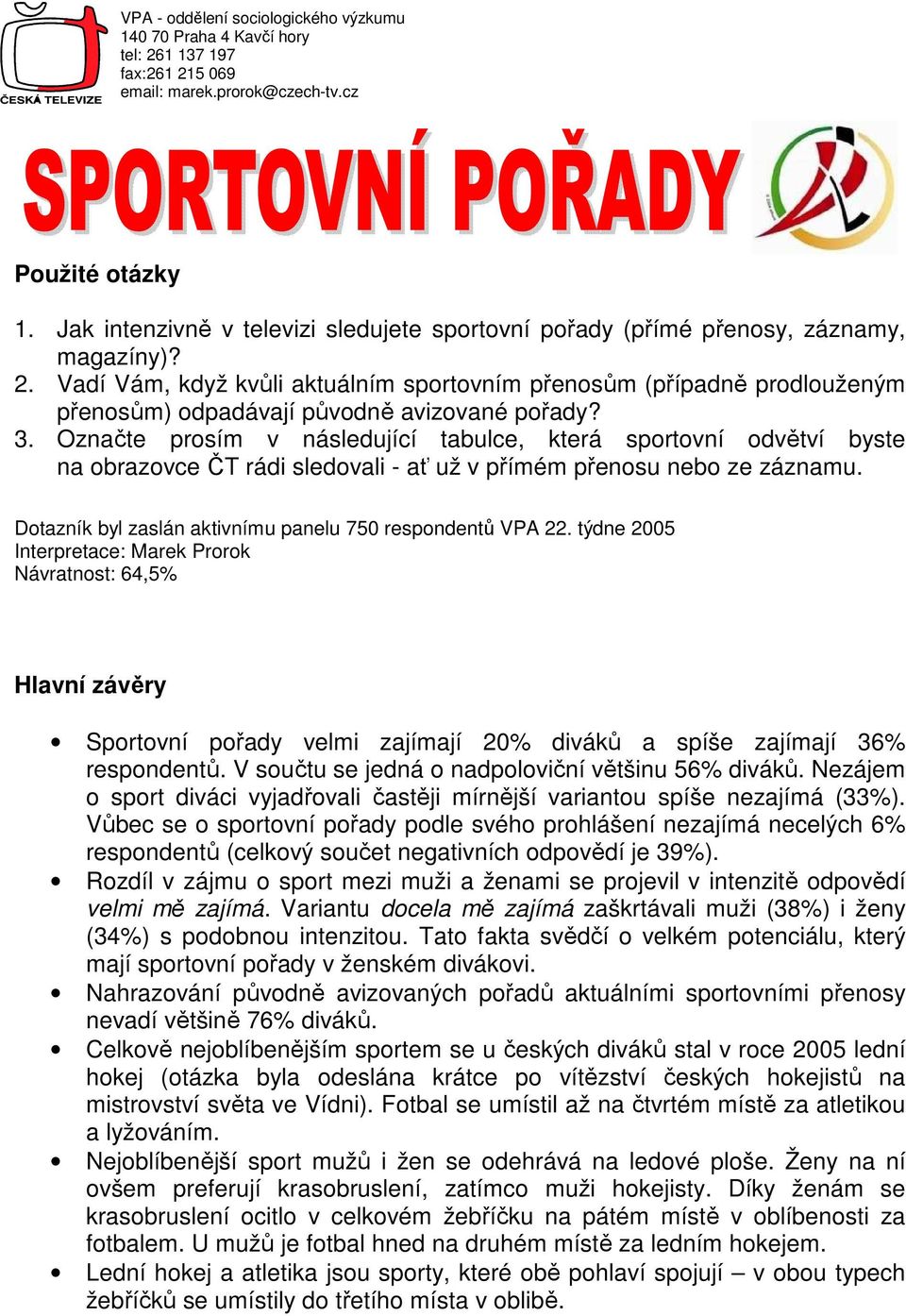 Vadí Vám, když kvůli aktuálním sportovním přenosům (případně prodlouženým přenosům) odpadávají původně avizované pořady? 3.