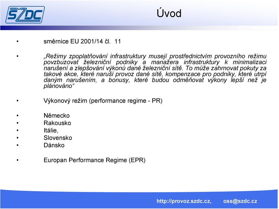 infrastruktury k minimalizaci narušení a zlepšování výkonů dané železniční sítě.