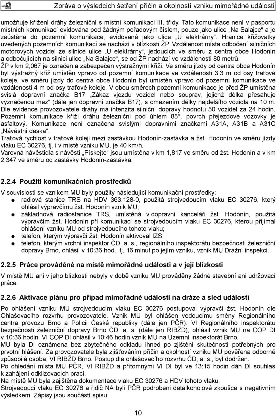 Hranice křižovatky uvedených pozemních komunikací se nachází v blízkosti ŽP.