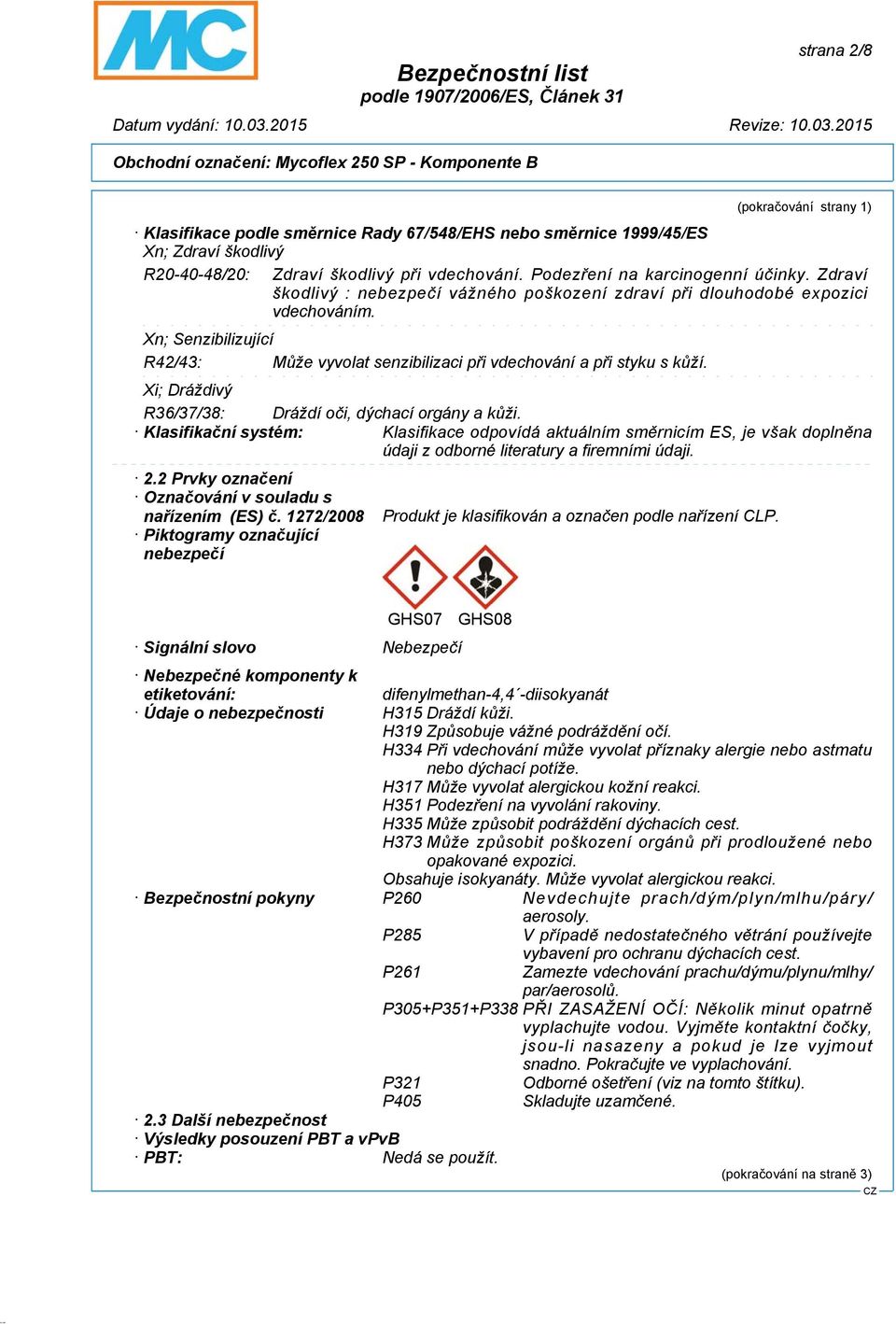 Xn; Senzibilizující R42/43: Může vyvolat senzibilizaci při vdechování a při styku s kůží. Xi; Dráždivý R36/37/38: Dráždí oči, dýchací orgány a kůži.