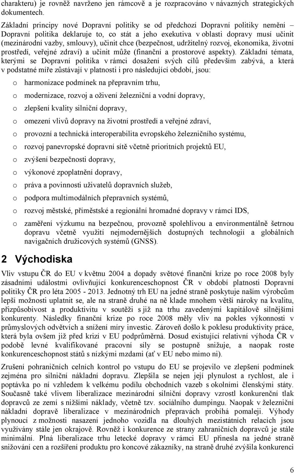 učinit chce (bezpečnost, udržitelný rozvoj, ekonomika, životní prostředí, veřejné zdraví) a učinit může (finanční a prostorové aspekty).