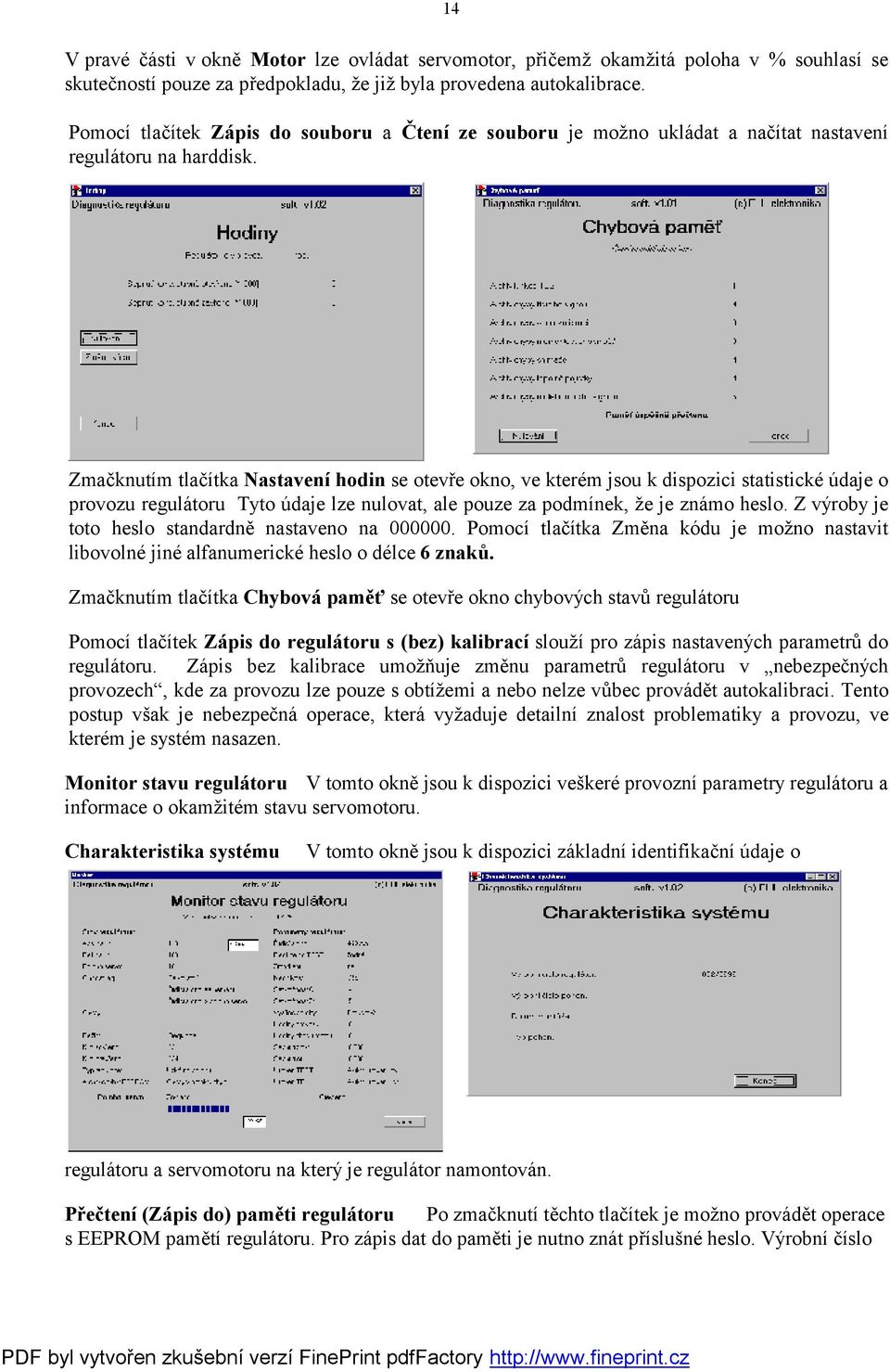 Zmačknutím tlačítka Nastavení hodin se otevře okno, ve kterém jsou k dispozici statistické údaje o provozu regulátoru Tyto údaje lze nulovat, ale pouze za podmínek, že je známo heslo.