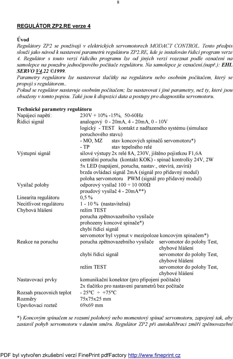 Na samolepce je označení.(např.): EHL SERVO V4.22 1999. Parametry regulátoru lze nastavovat tlačítky na regulátoru nebo osobním počítačem, který se propojí s regulátorem.