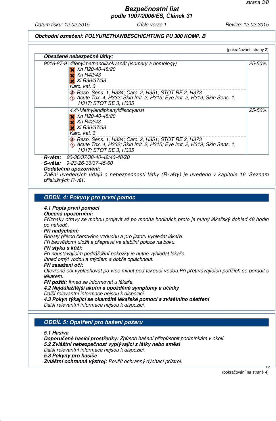 3 Resp. Sens. 1, H334; Carc. 2, H351; STOT RE 2, H373 Acute Tox. 4, H332; Skin Irrit. 2, H315; Eye Irrit. 2, H319; Skin Sens.