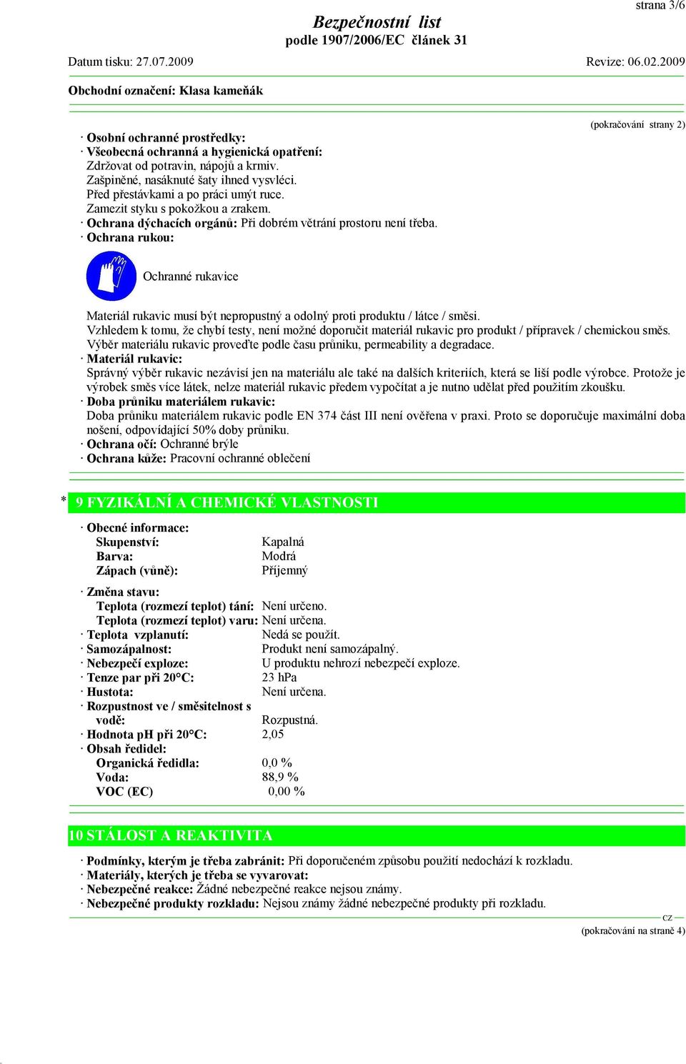 Ochrana rukou: (pokračování strany 2) Ochranné rukavice Materiál rukavic musí být nepropustný a odolný proti produktu / látce / směsi.