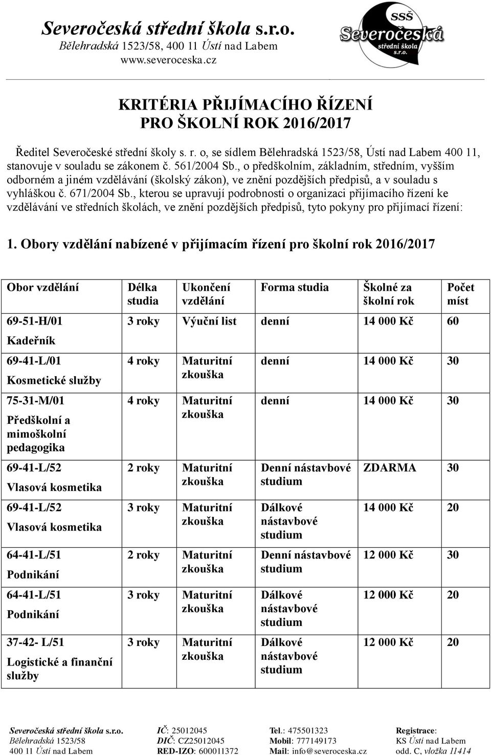 , kterou se upravují podrobnosti o organizaci přijímacího řízení ke vzdělávání ve středních školách, ve znění pozdějších předpisů, tyto pokyny pro přijímací řízení: 1.