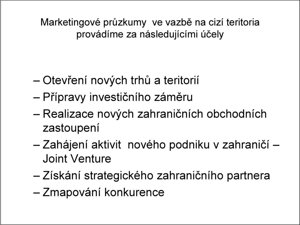 nových zahraničních obchodních zastoupení Zahájení aktivit nového podniku v