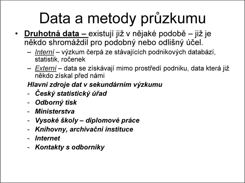 podniku, data která již někdo získal před námi Hlavní zdroje dat v sekundárním výzkumu - Český statistický úřad -