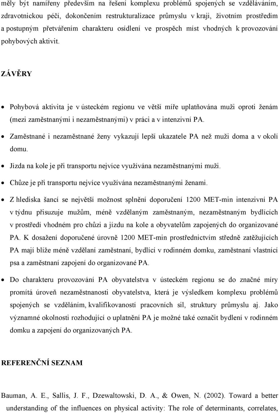 ZÁVĚRY Pohybová aktivita je v ústeckém regionu ve větší míře uplatňována muži oproti ženám (mezi zaměstnanými i nezaměstnanými) v práci a v intenzivní PA.