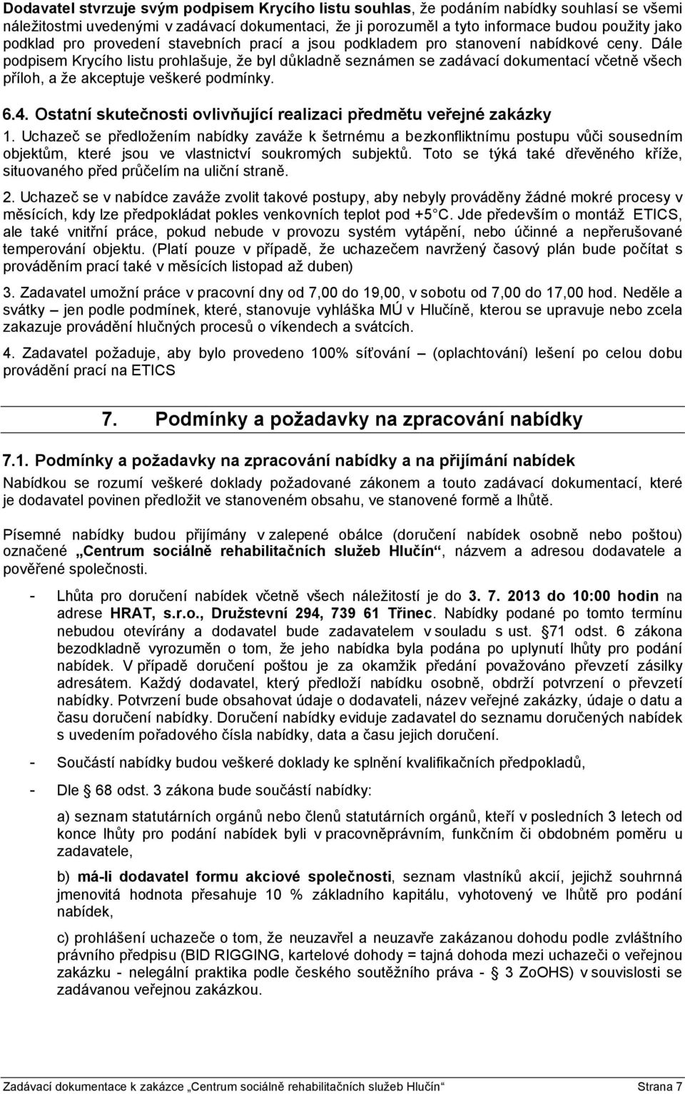 Dále podpisem Krycího listu prohlašuje, že byl důkladně seznámen se zadávací dokumentací včetně všech příloh, a že akceptuje veškeré podmínky. 6.4.