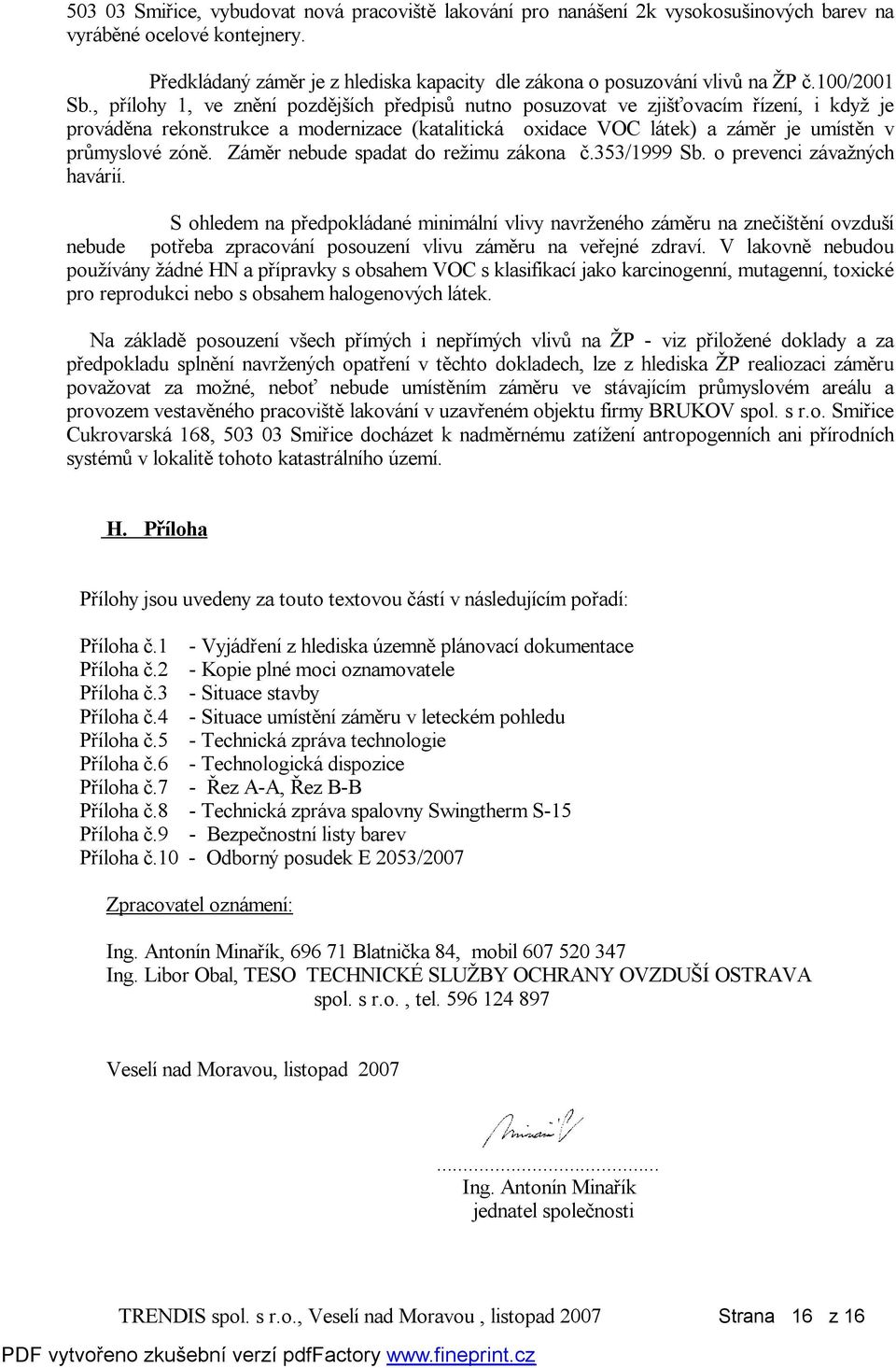 , přílohy 1, ve znění pozdějších předpisů nutno posuzovat ve zjišťovacím řízení, i když je prováděna rekonstrukce a modernizace (katalitická oxidace VOC látek) a záměr je umístěn v průmyslové zóně.