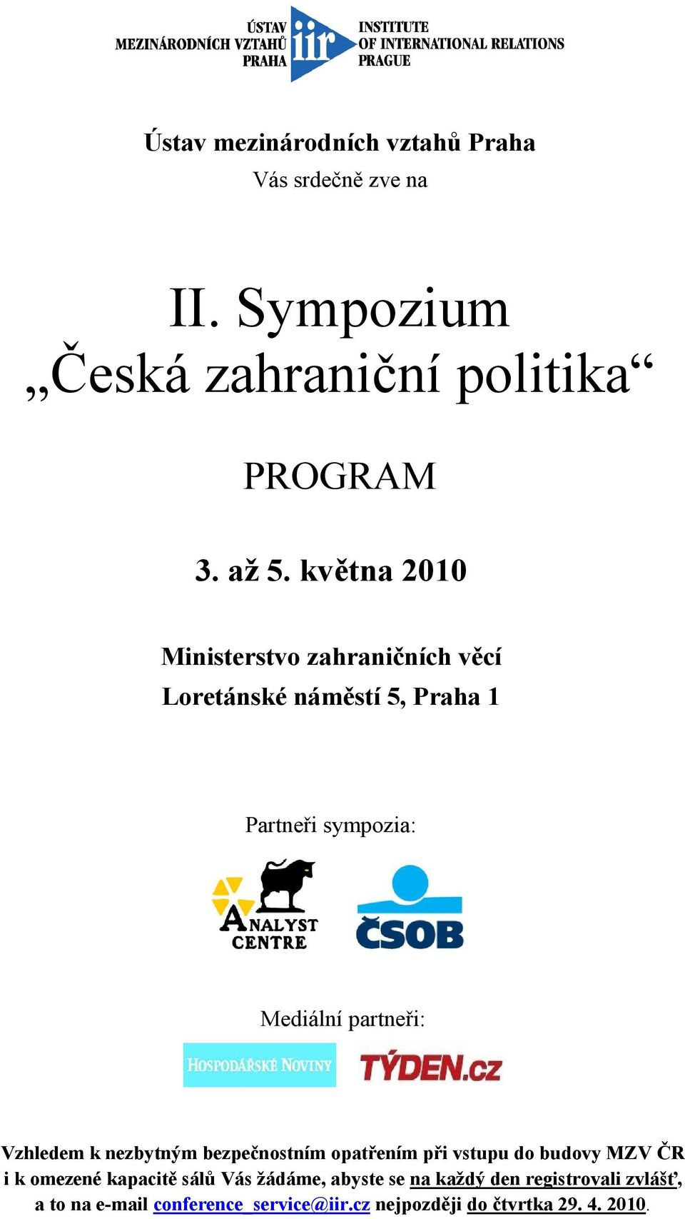 partneři: Vzhledem k nezbytným bezpečnostním opatřením při vstupu do budovy MZV ČR i k omezené
