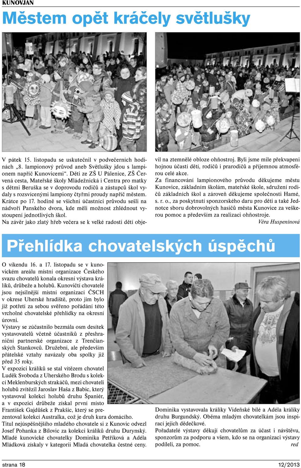 Krátce po 17. hodině se všichni účastníci průvodu sešli na nádvoří Panského dvora, kde měli možnost zhlédnout vystoupení jednotlivých škol.