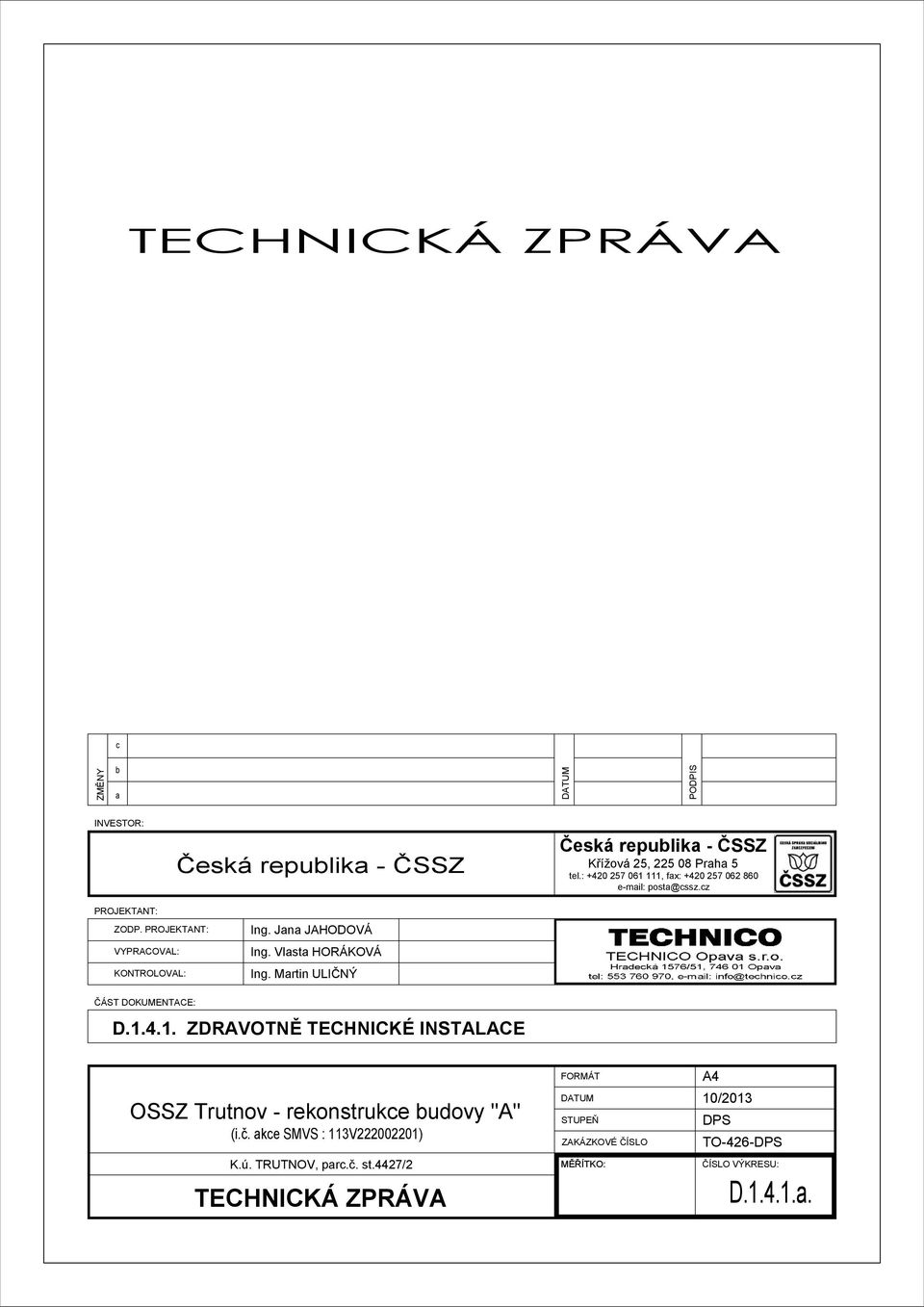 Vlasta HORÁKOVÁ Ing. Martin ULIČNÝ ČÁST DOKUMENTACE: D.1.4.1. ZDRAVOTNĚ TECHNICKÉ INSTALACE OSSZ Trutnov - rekonstrukce budovy "A" (i.č.