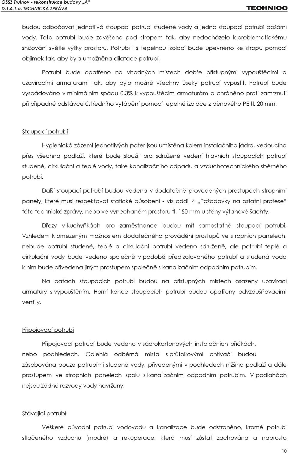 Potrubí i s tepelnou izolací bude upevněno ke stropu pomocí objímek tak, aby byla umožněna dilatace potrubí.