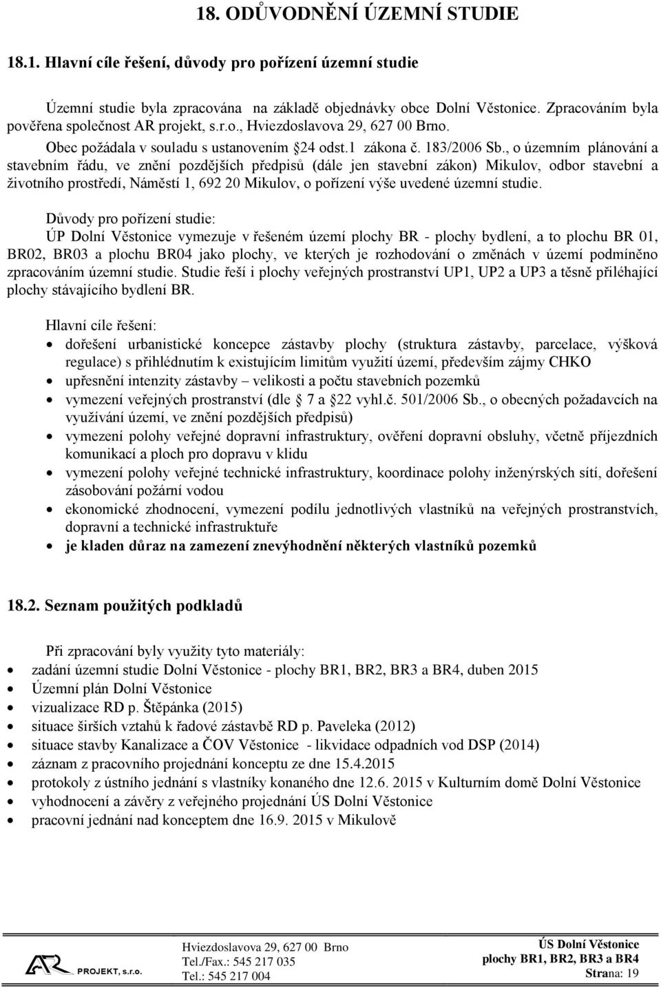 , o územním plánování a stavebním řádu, ve znění pozdějších předpisů (dále jen stavební zákon) Mikulov, odbor stavební a životního prostředí, Náměstí 1, 692 20 Mikulov, o pořízení výše uvedené územní