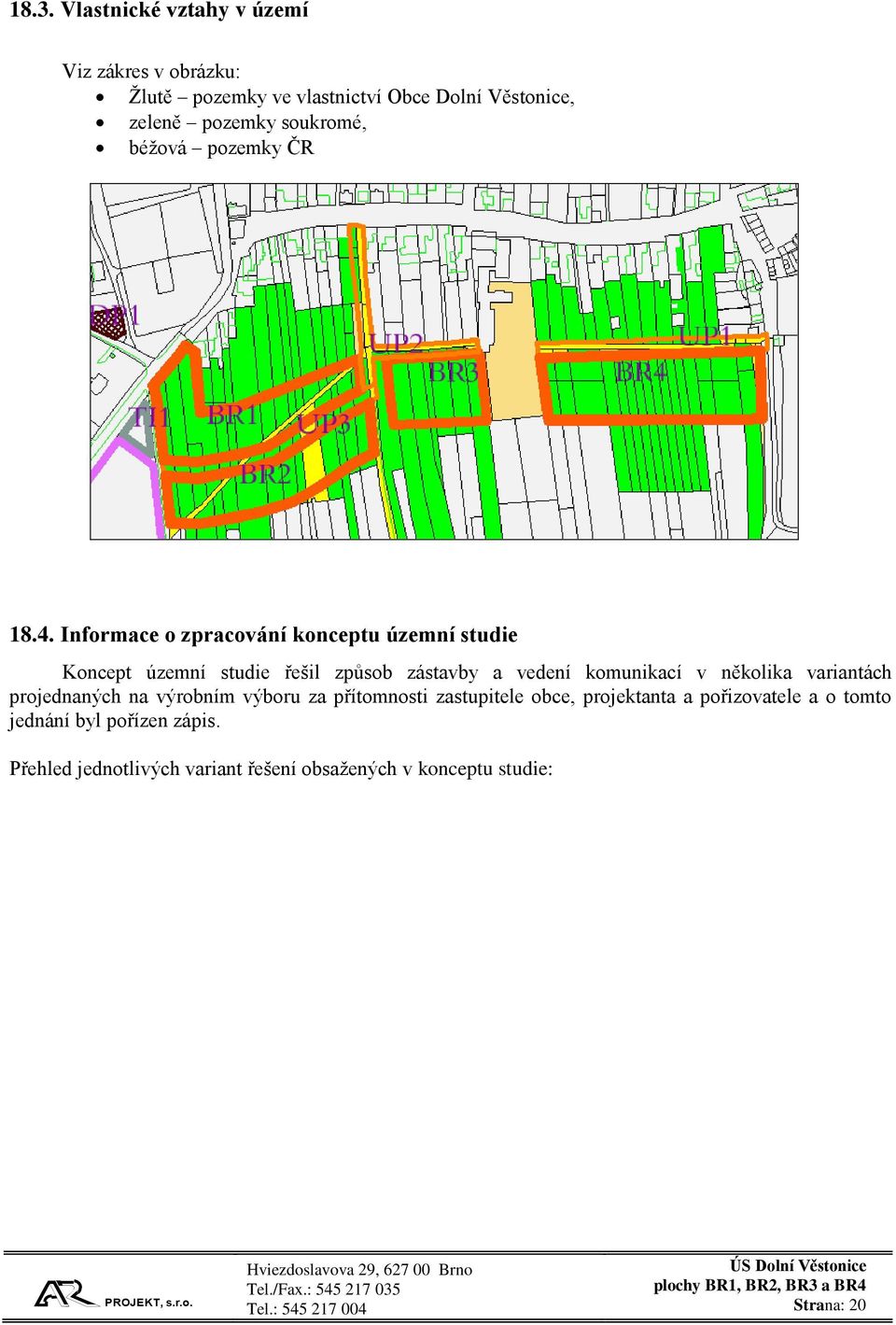 Informace o zpracování konceptu územní studie Koncept územní studie řešil způsob zástavby a vedení komunikací v několika
