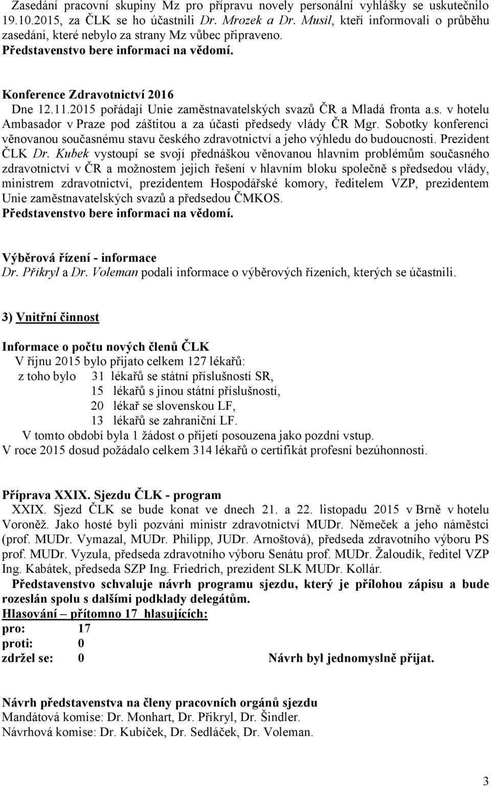 Sobotky konferenci věnovanou současnému stavu českého zdravotnictví a jeho výhledu do budoucnosti. Prezident ČLK Dr.