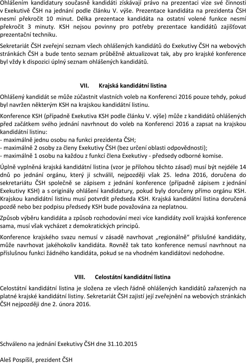 KSH nejsou povinny pro potřeby prezentace kandidátů zajišťovat prezentační techniku.