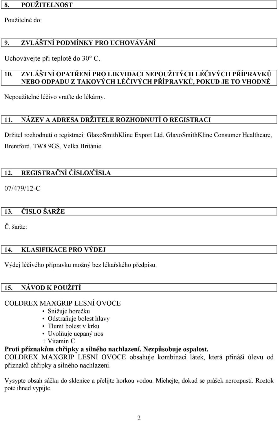 NÁZEV A ADRESA DRŽITELE ROZHODNUTÍ O REGISTRACI Držitel rozhodnutí o registraci: GlaxoSmithKline Export Ltd, GlaxoSmithKline Consumer Healthcare, Brentford, TW8 9GS, Velká Británie. 12.