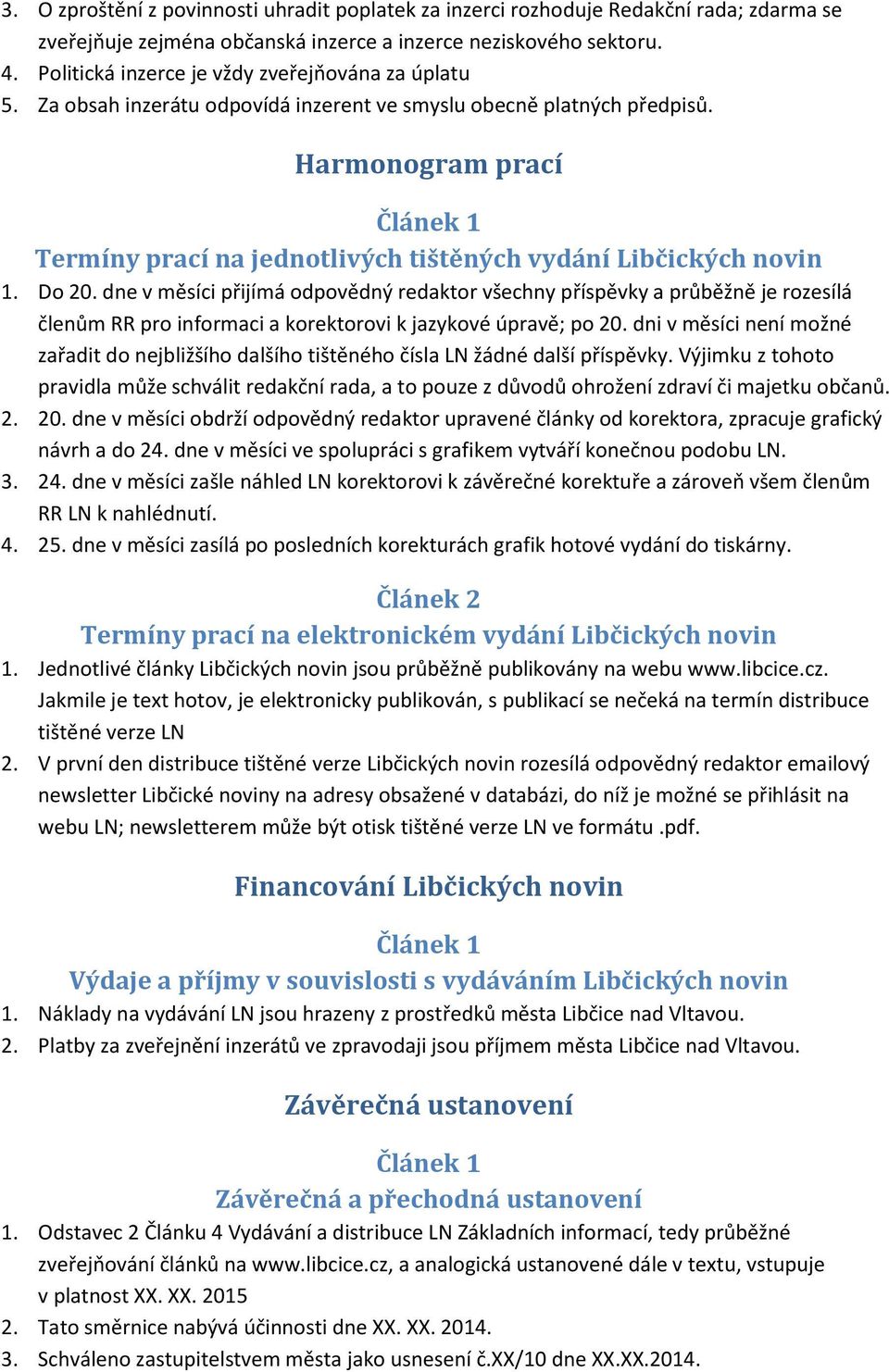 Harmonogram prací Termíny prací na jednotlivých tištěných vydání Libčických novin 1. Do 20.