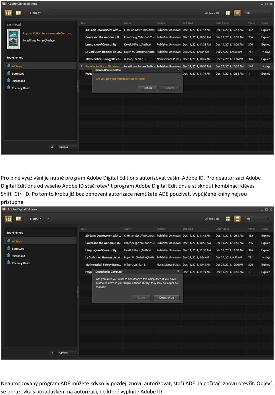 kláves Shift+Ctrl+D. Po tomto kroku již bez obnovení autorizace nemůžete ADE používat, vypůjčené knihy nejsou přístupné.