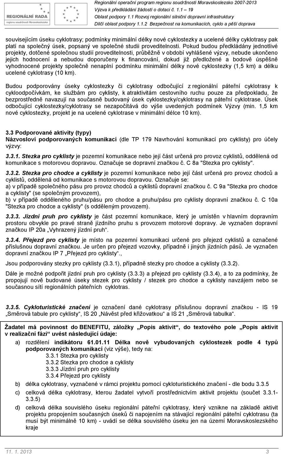 již předložené a bodově úspěšně vyhodnocené projekty společně nenaplní podmínku minimální délky nové cyklostezky (1,5 km) a délku ucelené cyklotrasy (10 km).