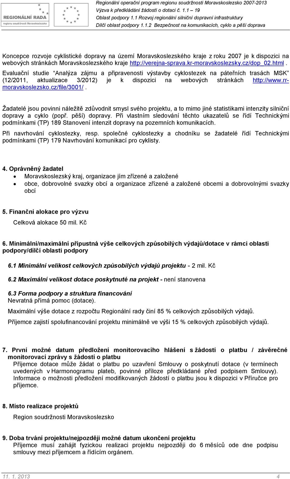 cz/file/3001/. Žadatelé jsou povinni náležitě zdůvodnit smysl svého projektu, a to mimo jiné statistikami intenzity silniční dopravy a cyklo (popř. pěší) dopravy.