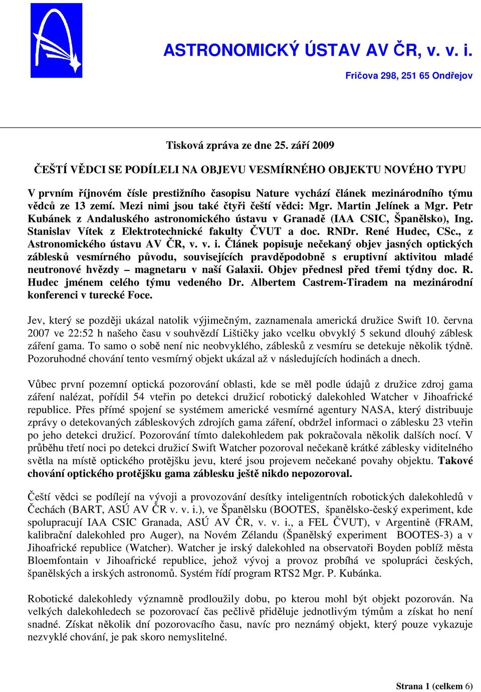 Mezi nimi jsou také čtyři čeští vědci: Mgr. Martin Jelínek a Mgr. Petr Kubánek z Andaluského astronomického ústavu v Granadě (IAA CSIC, Španělsko), Ing.