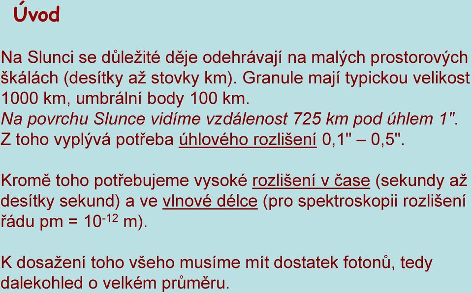 Z toho vyplývá potřeba úhlového rozlišení 0,1" 0,5".