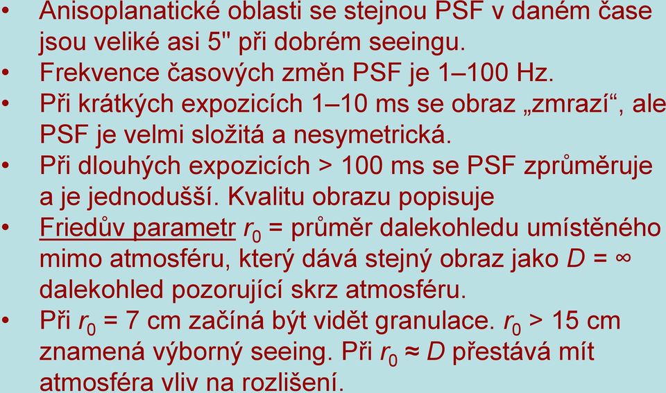 Při dlouhých expozicích > 100 ms se PSF zprůměruje a je jednodušší.