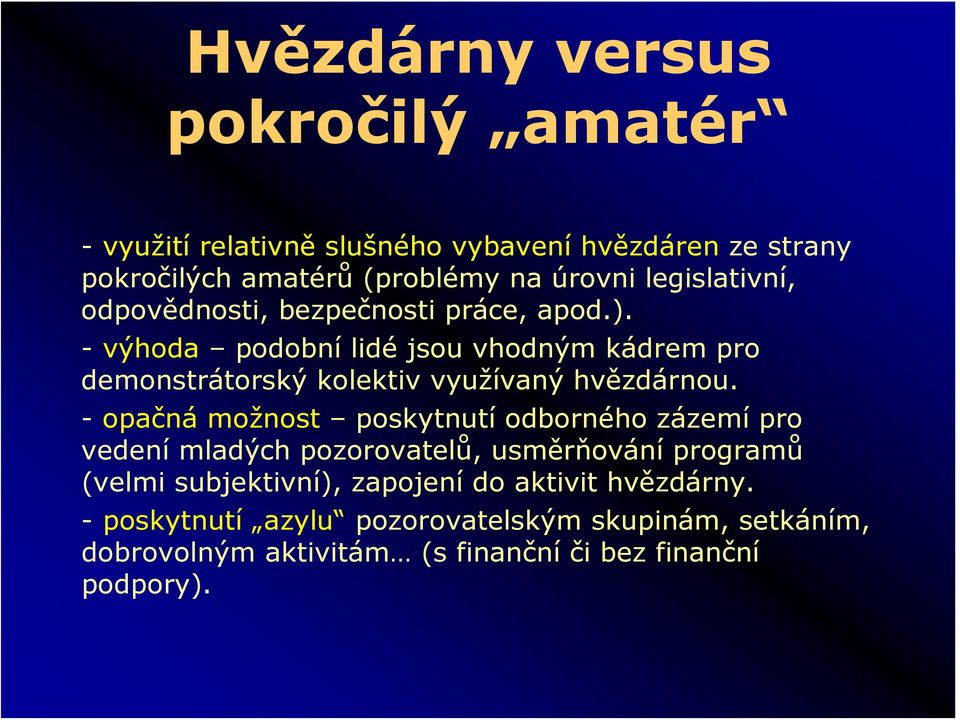 - výhoda podobní lidé jsou vhodným kádrem pro demonstrátorský kolektiv využívaný hvězdárnou.