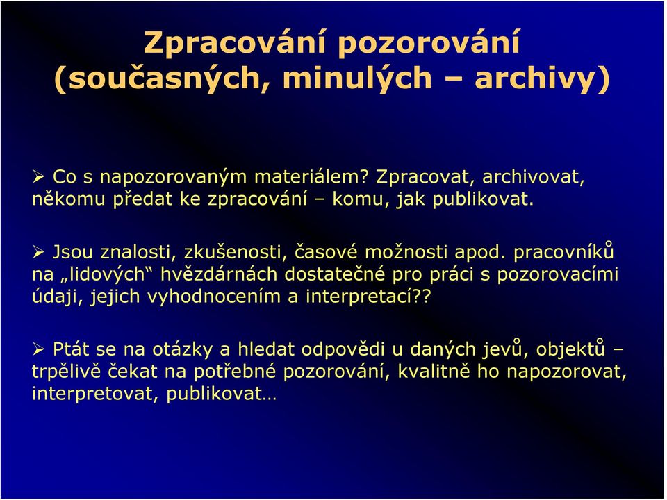 Jsou znalosti, zkušenosti, časové možnosti apod.
