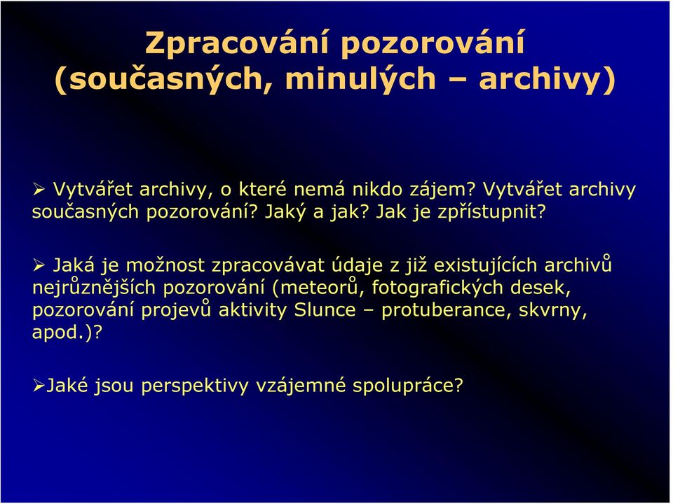 Jaká je možnost zpracovávat údaje z již existujících archivů nejrůznějších pozorování (meteorů,