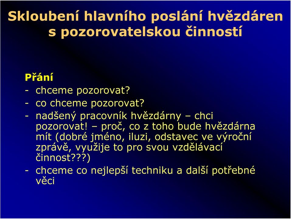 proč, co z toho bude hvězdárna mít (dobré jméno, iluzi, odstavec ve výroční zprávě,