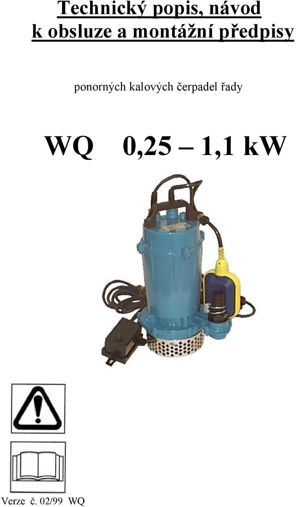 Technický popis, návod k obsluze a montážní předpisy. ponorných kalových  čerpadel řady. 0,25 1,1 kw. Verze č. 02/99 WQ - PDF Stažení zdarma