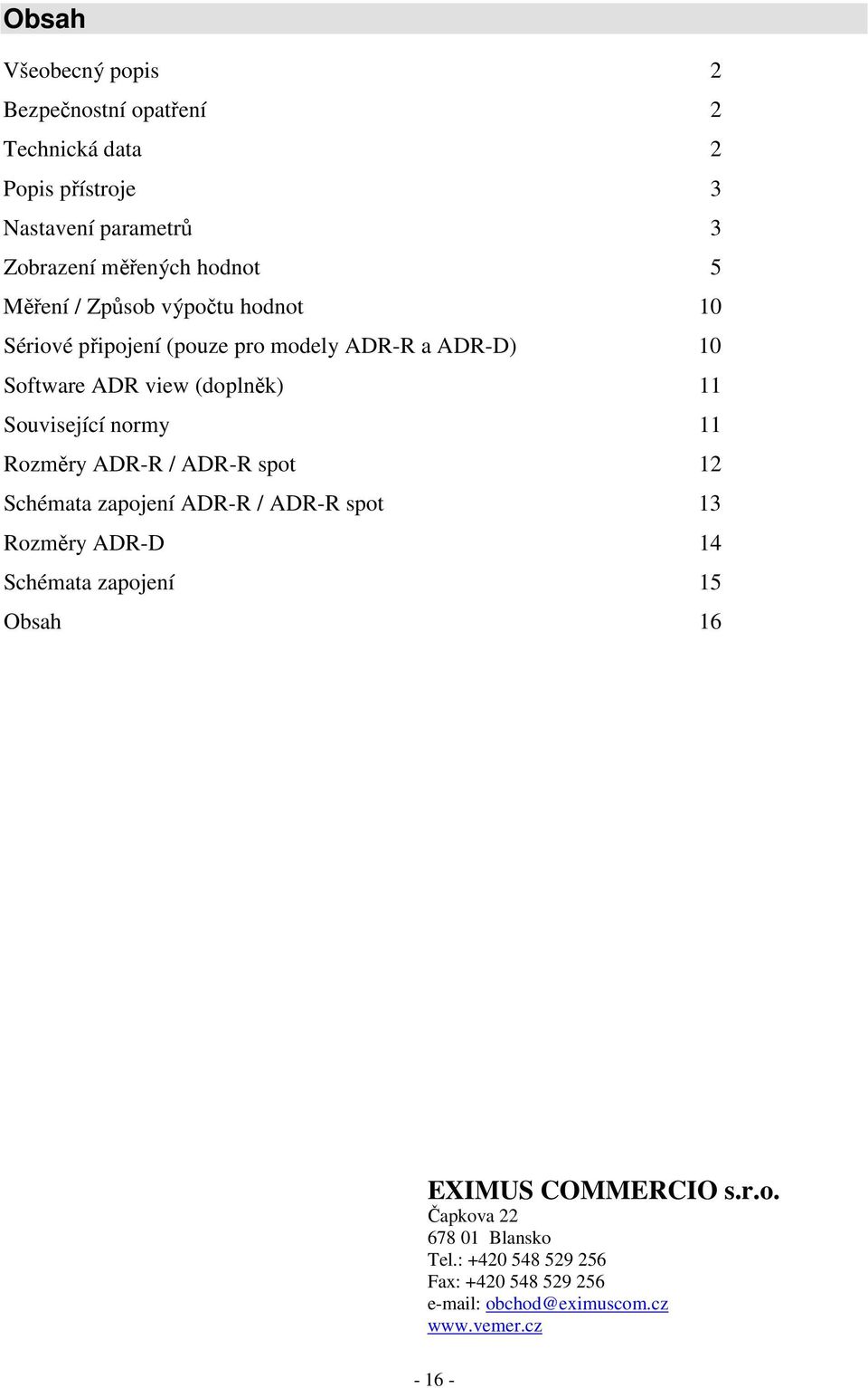 Související normy 11 Rozměry ADR-R / ADR-R spot 12 Schémata ADR-R / ADR-R spot 13 Rozměry ADR-D 14 Schémata 15 Obsah 16 EXIMUS