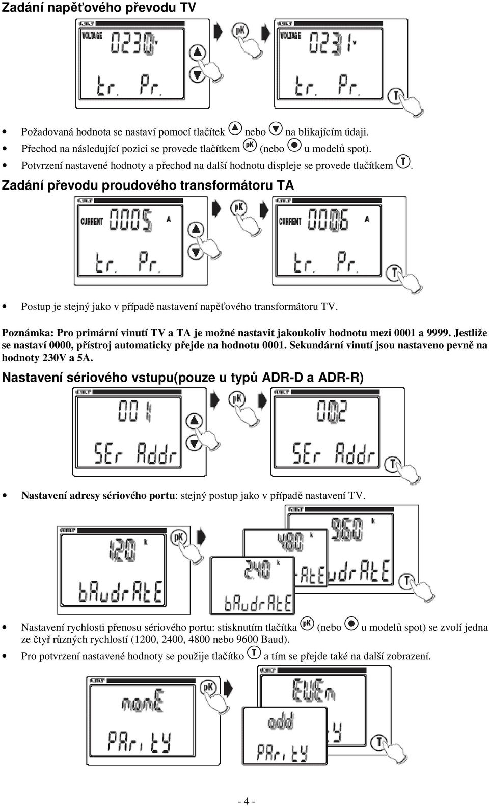 Zadání převodu proudového transformátoru TA Postup je stejný jako v případě nastavení napěťového transformátoru TV.