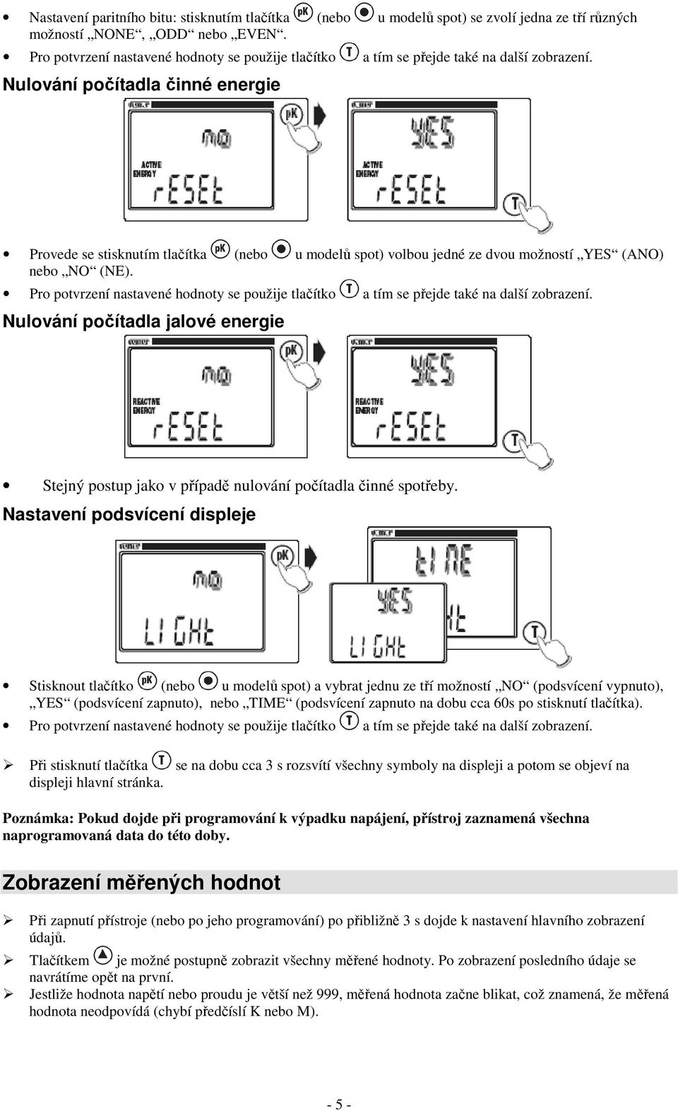 Nulování počítadla činné energie Provede se stisknutím tlačítka (nebo u modelů spot) volbou jedné ze dvou možností YES (ANO) nebo NO (NE).